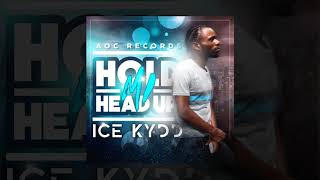 Ice kydd - Hold Mi Head Up  [ Official Audio ]