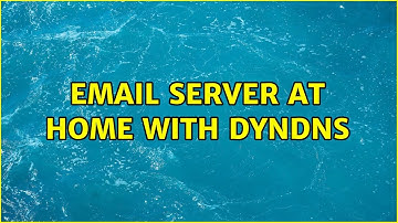 Email server at home with dyndns (3 Solutions!!)
