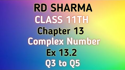 RD Sharma | Class 11 | Chapter 13 | Complex Number | Ex 13.2 | Q3 to Q5 |