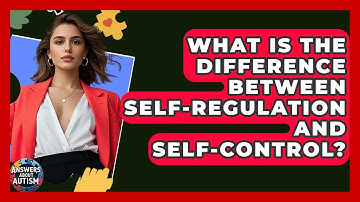 What Is The Difference Between Self-regulation And Self-control? - Answers About Autism