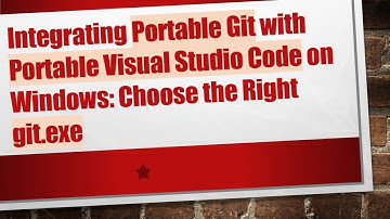 Integrating Portable Git with Portable Visual Studio Code on Windows: Choose the Right git.exe