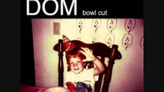 Video thumbnail of "DOM -- Bowl Cut (Feat. Cults)"