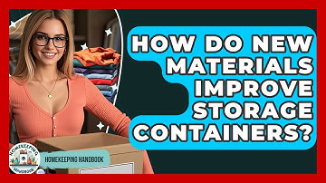 How Do New Materials Improve Storage Containers? - Homekeeping Handbook