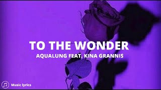 Aqualung Feat. Kina Grannis - To The Wonder (Lyrics)