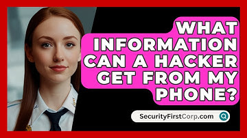 What Information Can A Hacker Get From My Phone? - SecurityFirstCorp.com