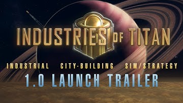 Industries of Titan 1.0 Launch Trailer