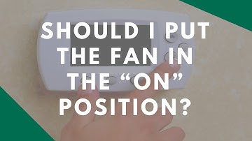 Should I Put The Fan In The ON Position?