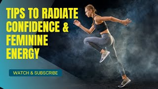 HOW TO RADIATE FEMININE ENERGY: life-changing tips to radiate confidence & feminine energy