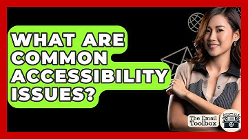 What Are Common Accessibility Issues? - TheEmailToolbox.com