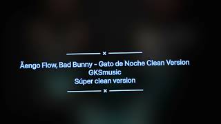 Ńego Flow, Bad Bunny  Gato de Noche súper Clean Version