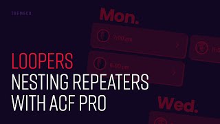 Loopers: Nesting Repeaters with ACF Pro