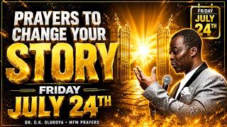 PRAYERS TO CHANGE YOUR STORY Dr D K Olukoya MFM Prayer Friday July 24th