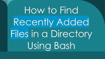 How to Find Recently Added Files in a Directory Using Bash