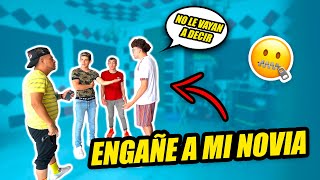 BROMA A MIS AMIGOS QUE ENGAÑO A MI NOVIA *mira su reacción*