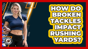 How Do Broken Tackles Impact Rushing Yards? - Gridiron Data Digest