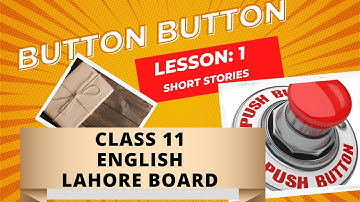 BUTTON BUTTON: First-Year English Chapter 1 Button Button - 11th Class English Book 1: PART 1