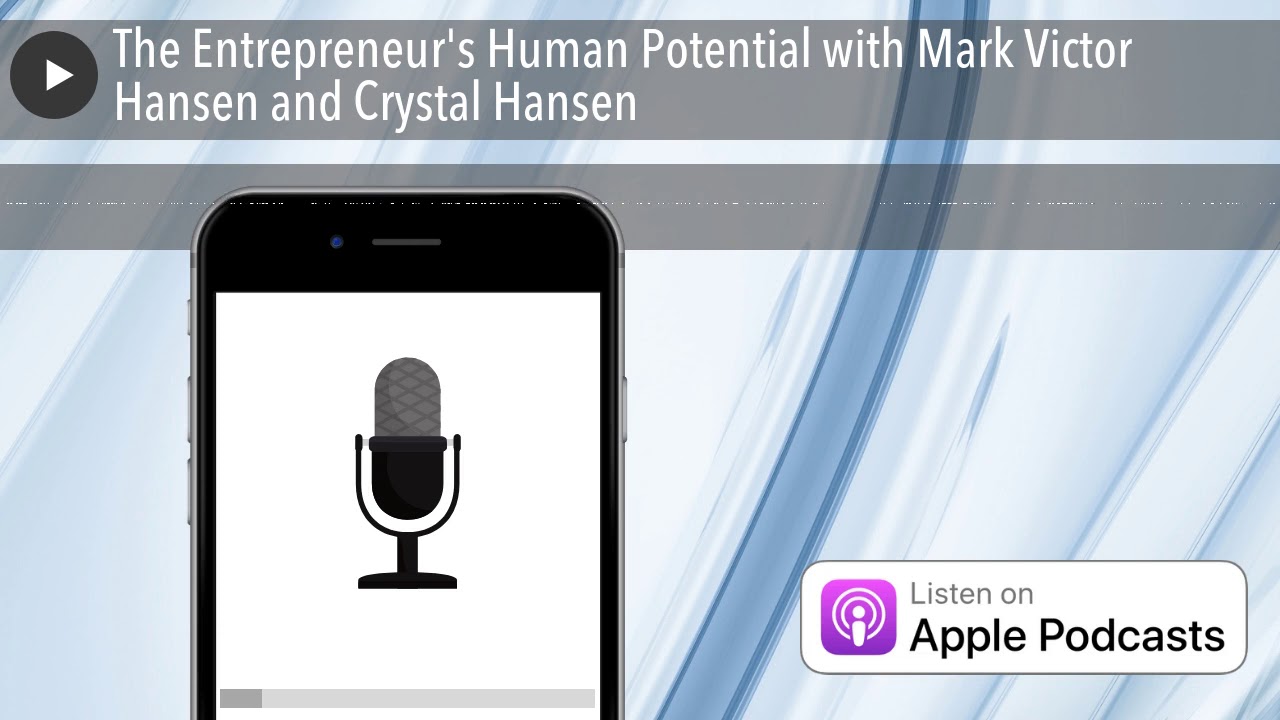The Entrepreneur's Human Potential with Mark Victor Hansen and Crystal Hansen