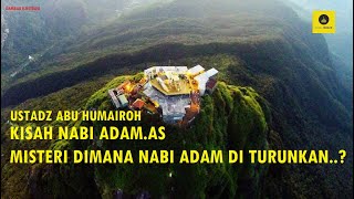 KISAH NABI ADAM 'DIMANA DITURUNKAN NABI ADAM' ? - USTADZ ABU HUMAIROH