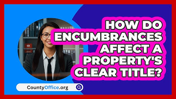 How Do Encumbrances Affect A Property