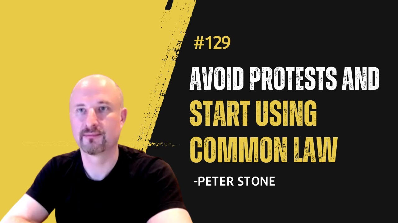 #129 Avoid Protests and Start Using Common Law - Peter Stone