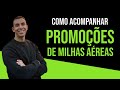 Como acompanhar as melhores promoes de milhas areas