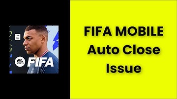 FIFA MOBILE - Auto Close (Automatically Closing) Issue - Android & Ios - 2022 - Fix