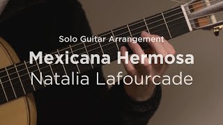 'Mexicana Hermosa' by Natalia Lafourcade | Solo classical guitar arrangement / fingerstyle cover