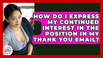 How Do I Express My Continued Interest In The Position In My Thank You Email? - Job Success Network