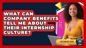 What Can Company Benefits Tell Me About Their Internship Culture? - Internship Hero