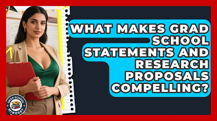 What Makes Grad School Statements And Research Proposals Compelling? - Grad School Mindset