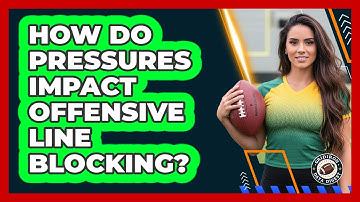 How Do Pressures Impact Offensive Line Blocking?