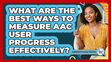 What Are The Best Ways To Measure AAC User Progress Effectively? - Communicate Clearly Together