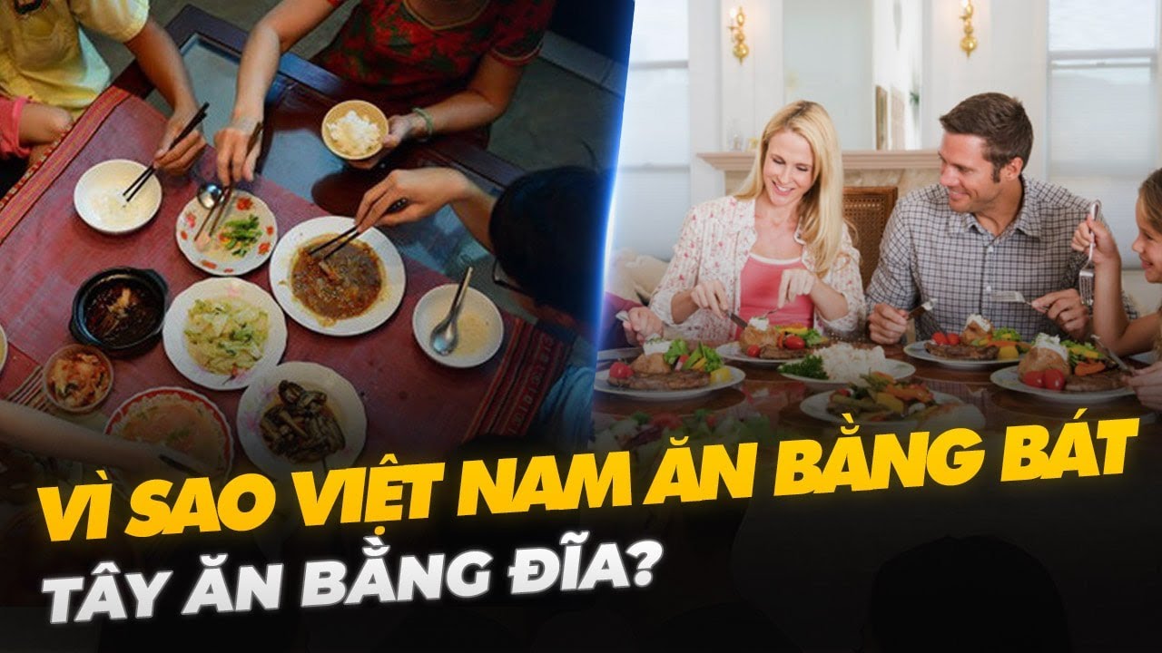 VÌ SAO VIỆT NAM ĂN BẰNG BÁT, TÂY ĂN BẰNG ĐĨA?