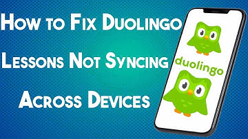 How to Fix Duolingo Lessons Not Syncing Across Devices