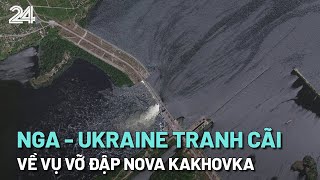 Nga và Ukraine đổ lỗi cho nhau vì vụ vỡ đập thủy điện ở Kherson | VTV24