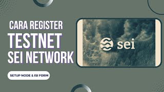 CARA IKUT INCENTIVIZED TESTNET SEI NETWORK | SETUP NODE & REGISTRASI FORM