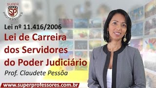 Lei nº 11.416/2006 - Lei de Carreira dos Servidores do Poder Judiciário