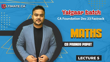 CA Foundation Fastrack Dec 2023 | Math, LR & Stats | Lec 5 | Yalgaar Batch| By CA Pranav Popat