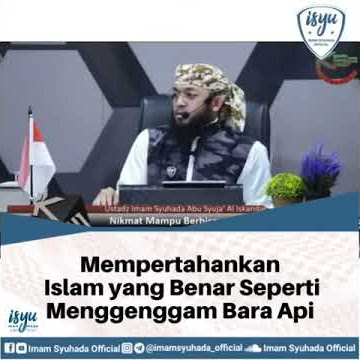 Mempertahankan Islam Yang Benar Ibarat Menggenggam Bara Api, Maka Bersabarlah - Ust. ISyu