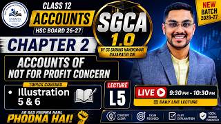 Class 12 Accounts Ch 2 | Not For Profit Concern | Solving of Illu 5 & 6 L5 | SGCA 1.0 | HSC 26-27