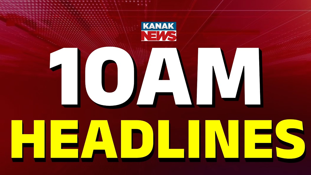10AM Headlines | 6th MARCH 2026 | Odia News | Breaking News | Kanak News