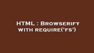 HTML : Browserify with require('fs')