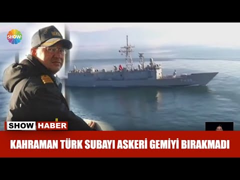 Kahraman Türk Subayı askeri gemiyi bırakmadı