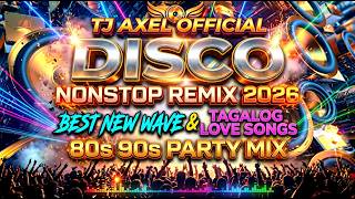 🔥 NONSTOP DISCO REMIX 2026 💃 BEST NEW WAVE & TAGALOG LOVE SONGS 💘 80'S 90'S PARTY MIX 🎶
