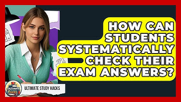How Can Students Systematically Check Their Exam Answers? - Ultimate Study Hacks