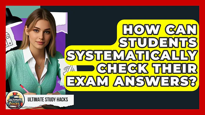 How Can Students Systematically Check Their Exam Answers? - Ultimate Study Hacks