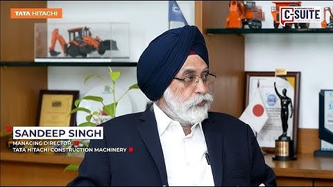 C-Suite Conversations, with Sandeep Singh, MD of Tata Hitachi Construction Machinery