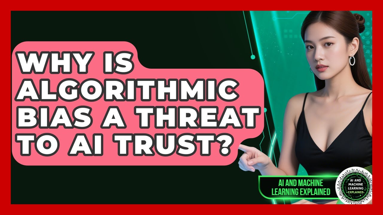 Why Is Algorithmic Bias A Threat To AI Trust? - AI and Machine Learning Explained