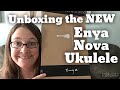 Unboxing the NEW Enya Nova ukulele - First impressions