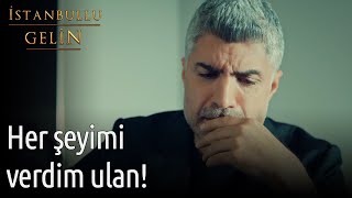 Her Şeyimi Verdim Ulan! - İstanbullu Gelin